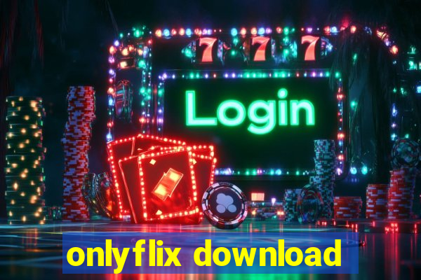 onlyflix download